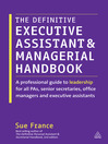 The Definitive Executive Assistant and Managerial Handbook (eBook): A Professional Guide to Leadership for all PAs, Senior Secretaries, Office Managers and Executive Assistants
